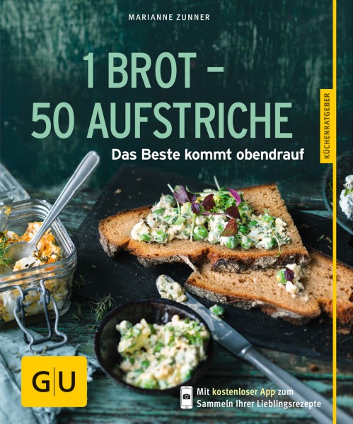 1 Brot – 50 Aufstriche – das Beste kommt obendrauf / Marianne Zunner