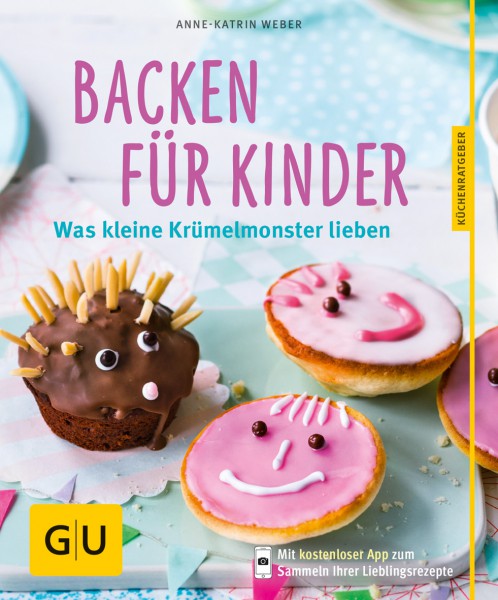 Backen für Kinder – Was kleine Krümelmonster lieben / Anne-Katrin Weber