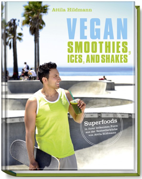 Vegan Smoothies – Smoothies, Shakes and Ice Cream / Attila Hildmann
