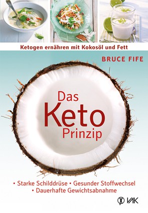 Das Keto Prinzip: Ketogen ernähren mit Kokosöl und Fett / Bruce Fife